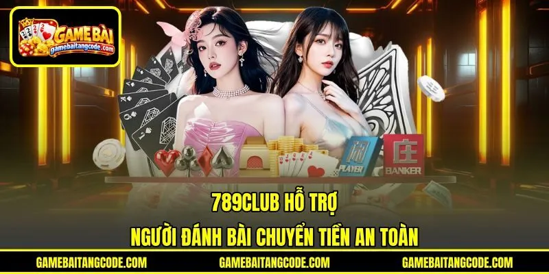 789club hỗ trợ người đánh bài chuyển tiền an toàn 789club hỗ trợ người đánh bài chuyển tiền an toàn