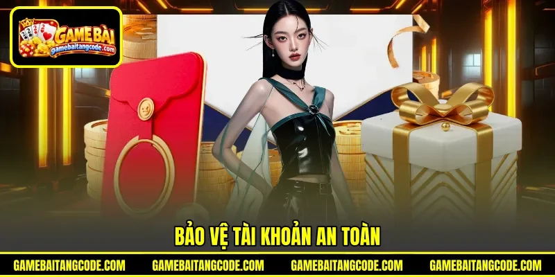 Bảo vệ tài khoản an toàn Bảo vệ tài khoản an toàn
