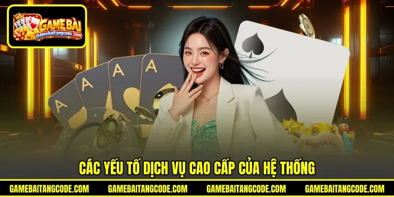 Các yếu tố dịch vụ cao cấp của hệ thống