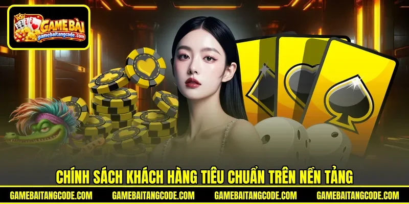 Chính sách khách hàng tiêu chuẩn trên nền tảng Chính sách khách hàng tiêu chuẩn trên nền tảng