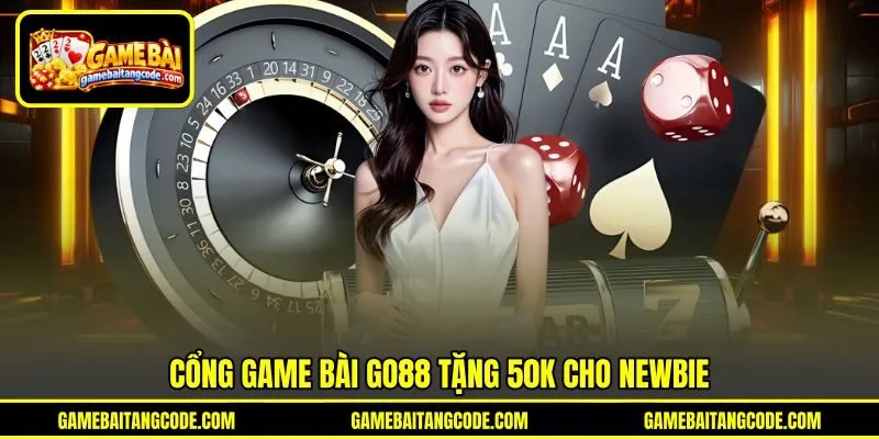 Cổng game bài Go88 tặng 50k cho newbie Cổng game bài Go88 tặng 50k cho newbie