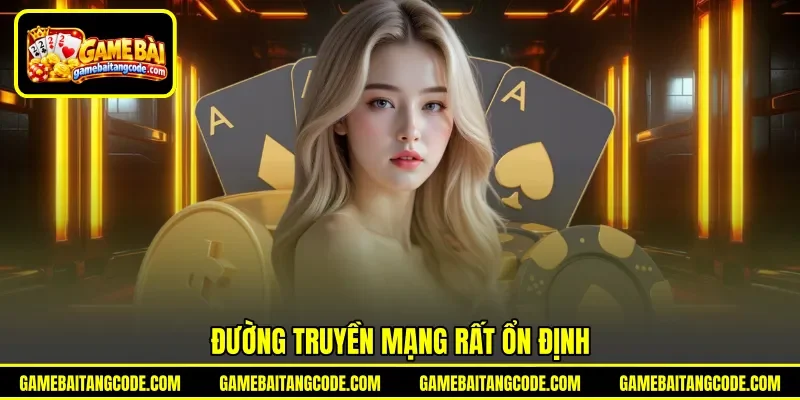 Đường truyền mạng rất ổn định