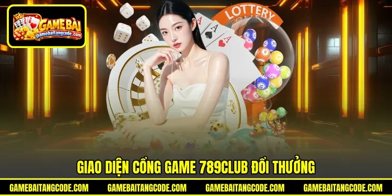 Giao diện cổng game 789club đổi thưởng