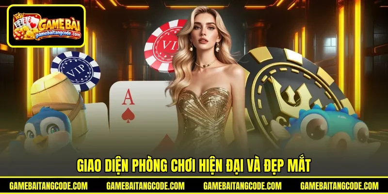 Giao diện phòng chơi hiện đại và đẹp mắt