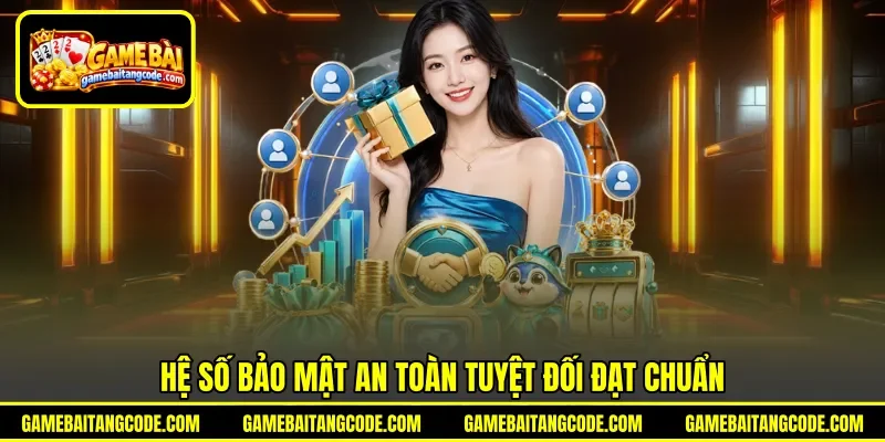 Hệ số bảo mật an toàn tuyệt đối đạt chuẩn