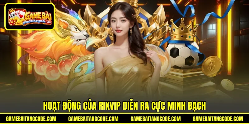 Hoạt động của Rikvip diễn ra cực minh bạch Hoạt động của Rikvip diễn ra cực minh bạch