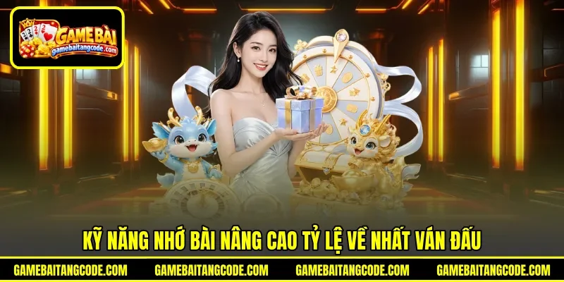 Kỹ năng nhớ bài nâng cao tỷ lệ về nhất ván đấu