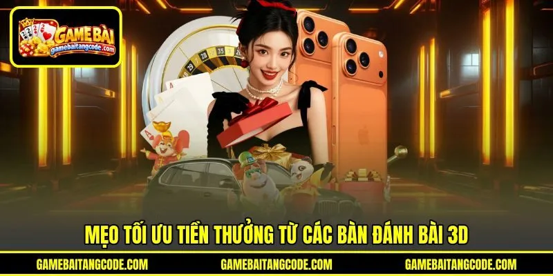 Mẹo tối ưu tiền thưởng từ các bàn đánh bài 3D Mẹo tối ưu tiền thưởng từ các bàn đánh bài 3D