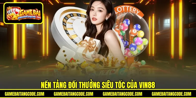 Nền tảng đổi thưởng siêu tốc của Vin88 Nền tảng đổi thưởng siêu tốc của Vin88