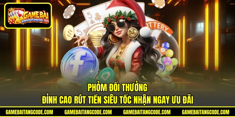 Phỏm Đổi Thưởng | Đỉnh Cao Rút Tiền Siêu Tốc Nhận Ngay Ưu Đãi
