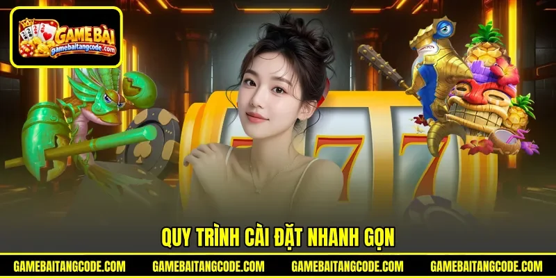 Quy trình cài đặt nhanh gọn