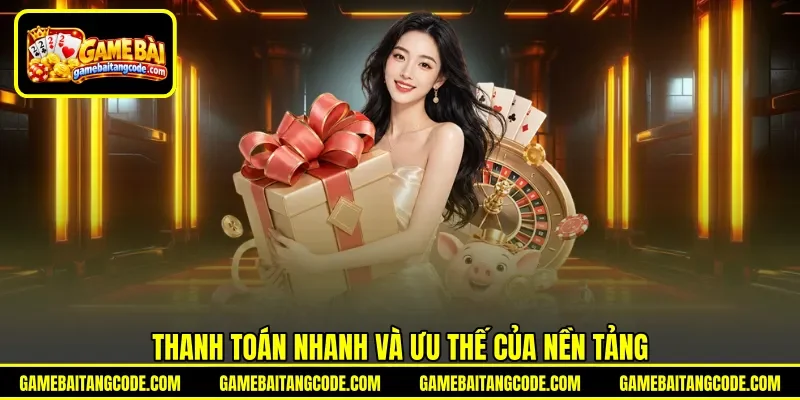 Thanh toán nhanh và ưu thế của nền tảng