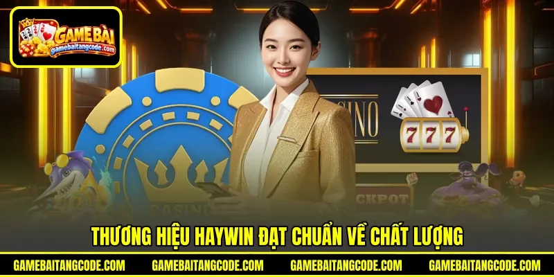 Thương hiệu Haywin đạt chuẩn về chất lượng