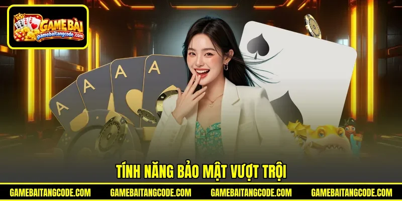 Tính năng bảo mật vượt trội