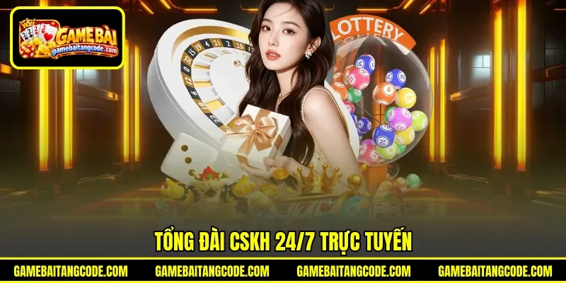 Tổng đài CSKH 24/7 trực tuyến