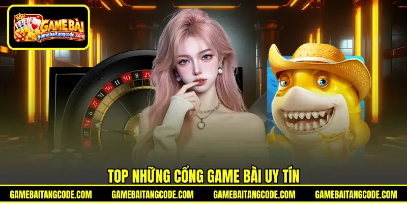 Top những cổng game bài uy tín Top những cổng game bài uy tín