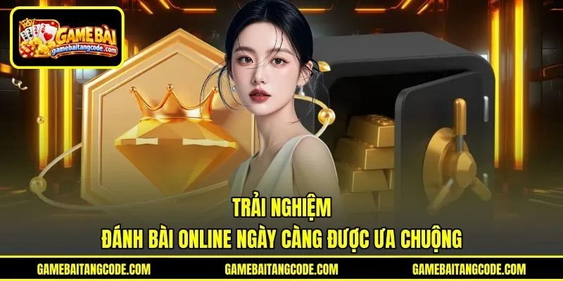 Trải nghiệm đánh bài online ngày càng được ưa chuộng Trải nghiệm đánh bài online ngày càng được ưa chuộng
