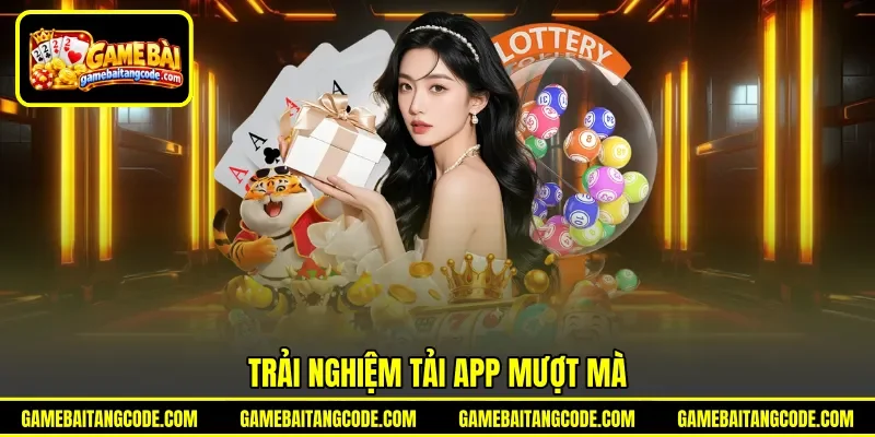 Trải nghiệm tải app mượt mà