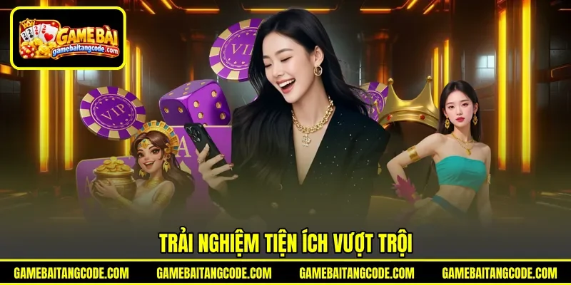 Trải nghiệm tiện ích vượt trội Trải nghiệm tiện ích vượt trội