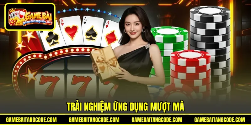Trải nghiệm ứng dụng mượt mà Trải nghiệm ứng dụng mượt mà