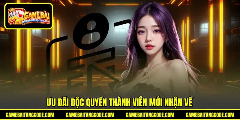 Ưu đãi độc quyền thành viên mới nhận về