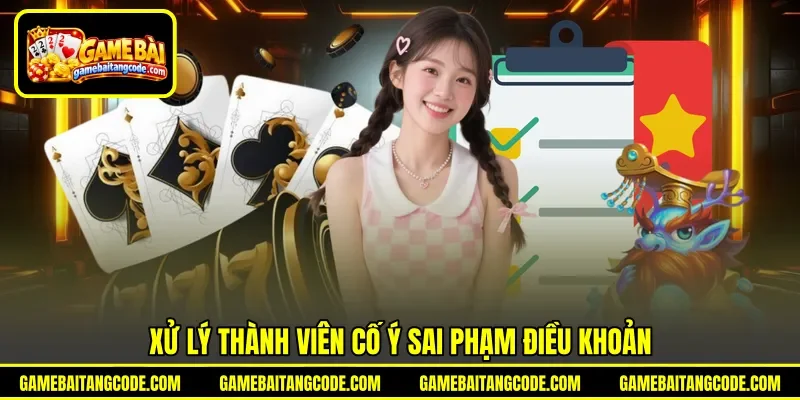 Xử lý thành viên cố ý sai phạm điều khoản Xử lý thành viên cố ý sai phạm điều khoản