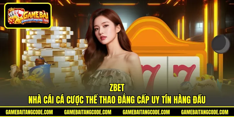 ZBET | Nhà Cái Cá Cược Thể Thao Đẳng Cấp Uy Tín Hàng Đầu